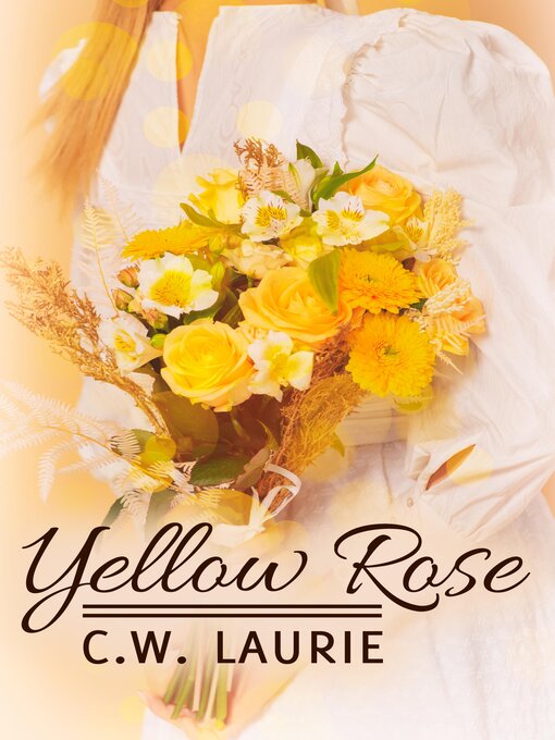 Title details for Yellow Rose by C.W. Laurie - Available